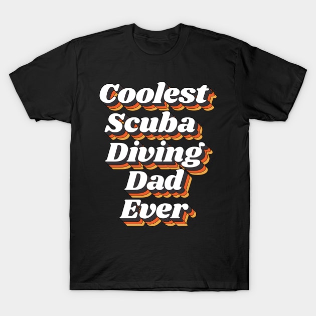 Coolest Scuba Diving Dad Ever T-Shirt by kindxinn